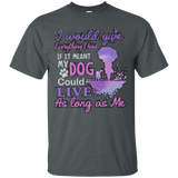 I Would Give Everything I Had If It Meant My Dog Could Live T - Shirt For Men
