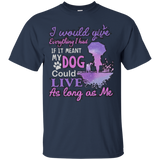 I Would Give Everything I Had If It Meant My Dog Could Live T - Shirt For Men